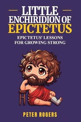 Little Enchiridion Of Epictetus: Adapted for Kids and Young Readers - Epictetus -,Peter Rogers - cover