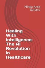 Healing With Intelligence: The AI Revolution in Healthcare