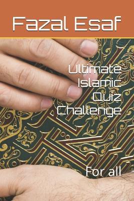 Ultimate Islamic Quiz Challenge: For all - Fazal Esaf - cover