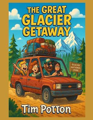 The Great Glacier Getaway: It will keep you laughing til the end. - Tim Potton - cover