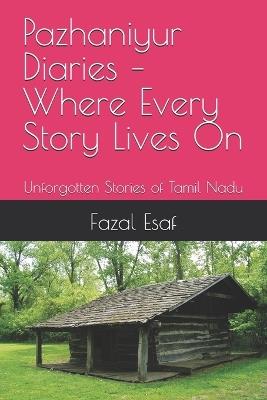 Pazhaniyur Diaries - Where Every Story Lives On: Unforgotten Stories of Tamil Nadu - Fazal Esaf - cover