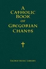 A Catholic Book of Gregorian Chants