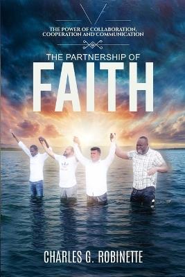 The Partnership of Faith: The Power of Collaboration, Cooperation, and Communication - Charles G Robinette - cover