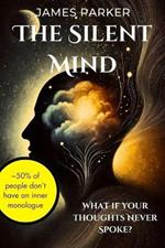 The Silent Mind: 50% of People Don't Have an Inner Monologue-What If Your Thoughts Never Spoke?