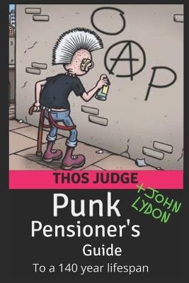 Punk Pensioner's Guide: To a 140 year lifespan - Thos Judge - cover