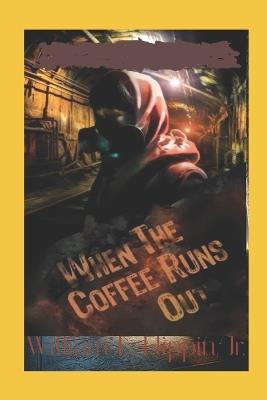 When the Coffee Runs Out - William Edward Flippin - cover
