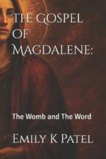The Gospel of Magdalene: : The Womb and The Word