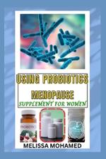 Using Probiotics Menopause Supplement for Women: A Natural Way To Support Gut Health, Immunity, And Hormonal Balance