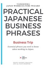 Practical Japanese Business Phrases - Business Trip: Essential phrases you need to know when working in Japan.