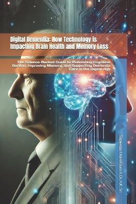 Digital Dementia: How Technology is Impacting Brain Health and Memory Loss: The Science-Backed Guide to Preventing Cognitive Decline, Improving Memory, and Supporting Dementia Care in the Digital Age - A K Sri,Sapientia Universum - cover