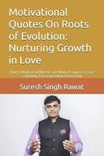 Motivational Quotes On Roots of Evolution: Nurturing Growth in Love: How Individual Fulfillment and Mutual Support Create a Thriving, Ever-Expanding Partnership