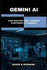 Gemini AI: Stop Wasting Time! 7 Specific Strategies to Dominate,