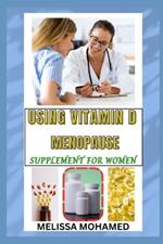 Using Vitamin D Menopause Supplement for Women: A Natural Solution For Bone Strength, Immune Support, And Hormonal Balance