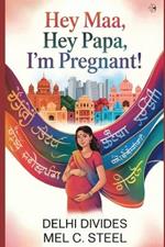 Hey Maa, Hey Papa, I'm Pregnant!: Delhi Divides