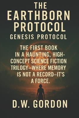 The Earthborn Protocol: Genesis Protocol - D W Gordon - cover