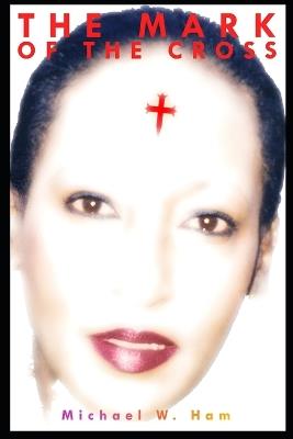 The Mark of the Cross - Michael William Ham - cover