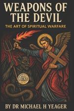 Weapons of the Devil: The Art of Spiritual Warfare