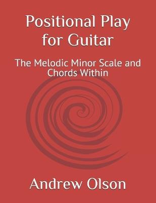 Positional Play for Guitar: The Melodic Minor Scale and Chords Within - Andrew Olson - cover