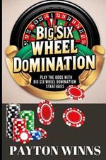 Big Six Wheel Domination: Play the Odds with Big Six Wheel Domination Strategies