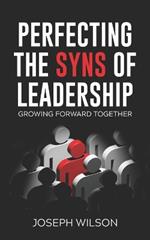 Perfecting the Syns of Leadership: Growing Forward Together