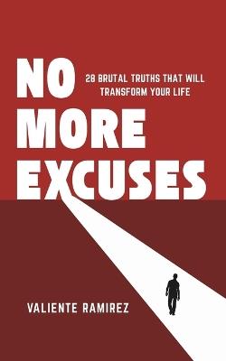 No More Excuses: 28 Brutal Truths That Will Transform Your Life - Valiente Ramírez - cover