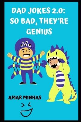 Dad Jokes 2.0 So Bad, They're Genius - Amar Minhas - cover