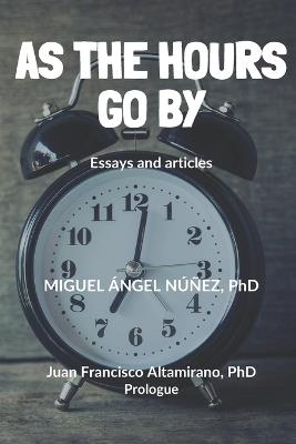 As the hours go by: Essays and articles - Miguel Ángel Núñez - cover