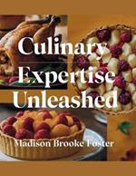 Culinary Expertise Unleashed - Madison Brooke Foster: A Comprehensive 12-Week Journey to Enhance Your Cooking Skills