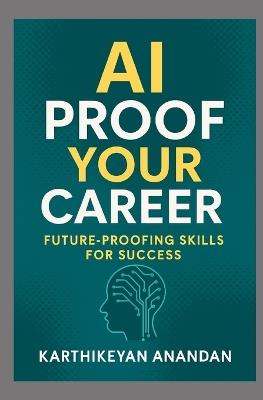 AI-Proof Your Career: Future - Proofing Skills for Success - Karthikeyan Anandan - cover