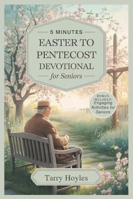 5 Minutes Easter To Pentecost Devotional For Seniors 2025: 50 Days Daily Reflections, Scripture, and Gentle Faith Activities to Inspire Hope, Deepen Trust in God, and Enrich Spiritual Life - Tarry Hoyles - cover