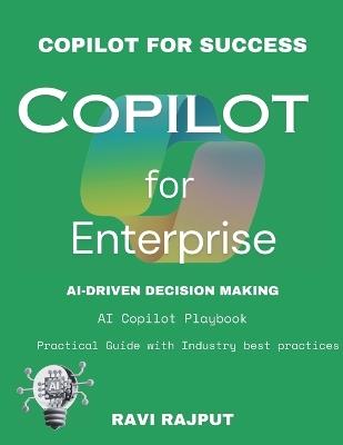 Copilot for Enterprise: The Future of AI in Business: AI Copilot Revolution AI-Powered Efficiency Copilot for Success Enterprise AI Mastery AI Copilot Playbook AI Copilot Insights - Ravi Rajput - cover