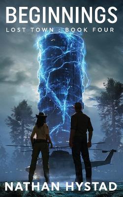 Beginnings (Lost Town Book Four) - Nathan Hystad - cover
