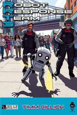 Rrt-3: Robot Response Team 3: A Powered by the Apocalypse game of rogue utility robots in modern day - Timm Gillick - cover