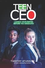 Teen CEO: Launch Your Empire Before You Graduate