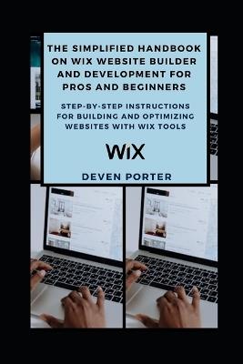 The Simplified Handbook on Wix Website Builder and Development for Pros and Beginners: Step-by-Step Instructions for Building and Optimizing Websites with Wix Tools - Deven Porter - cover