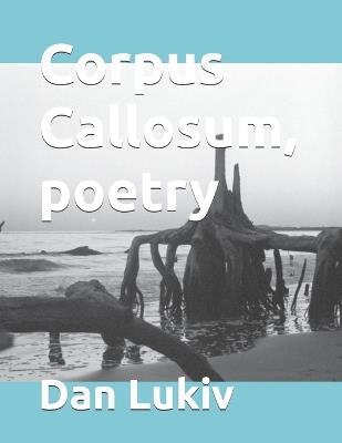 Corpus Callosum, poetry - Dan Lukiv - cover