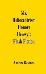 Ms. Heliocentrism Honors Heresy!: Flash Fiction
