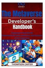 The Metaverse Developer's Handbook: Designing Virtual Worlds Understand the tools, platforms, and business of the metaverse
