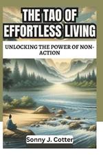 The Tao of Effortless Living: Unlocking the Power of Non-Action
