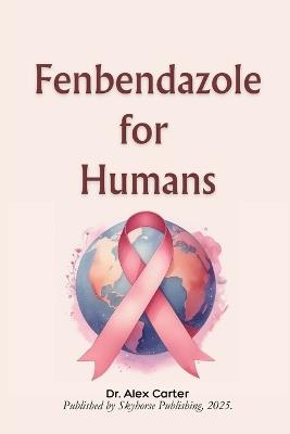 Fenbendazole for Humans - Alex Carter - cover