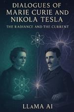 Dialogues of Marie Curie and Nikola Tesla: The Radiance and the Current