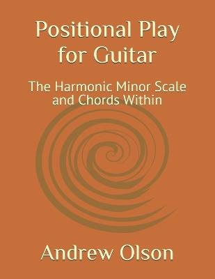 Positional Play for Guitar: The Harmonic Minor Scale and Chords Within - Andrew Olson - cover