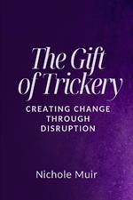 The Gift of Trickery: Creating Change Through Disruption