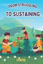 From Struggling to Sustaining: 8 Steps to Grow Your Own Vegetables