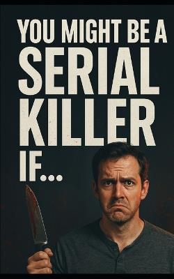 You Might Be a Serial Killer If... - Dustin Gross - cover