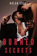 Burned Secrets: A Dark Billionaire Romance of Obsession, Lies, and Redemption