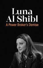 Luna Al-Shibl: A Power Broker's Demise