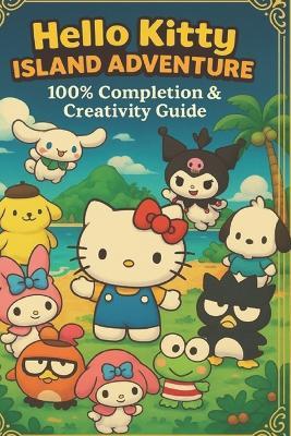 Hello Kitty Island Adventure 100% Completion & Creativity Guide - Kitteamultgui - cover