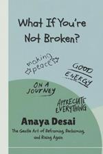 What If You're Not Broken?: The Gentle Art of Reframing, Reclaiming, and Rising Again