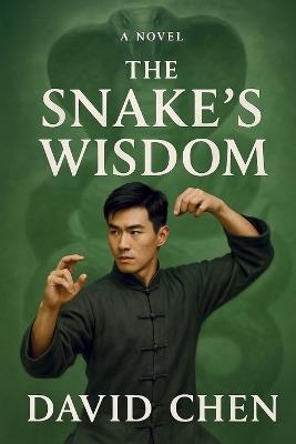 The Snake's Wisdom: A Snake Style Saga: Seeking Balance, Delivering Justice - David Chen - cover